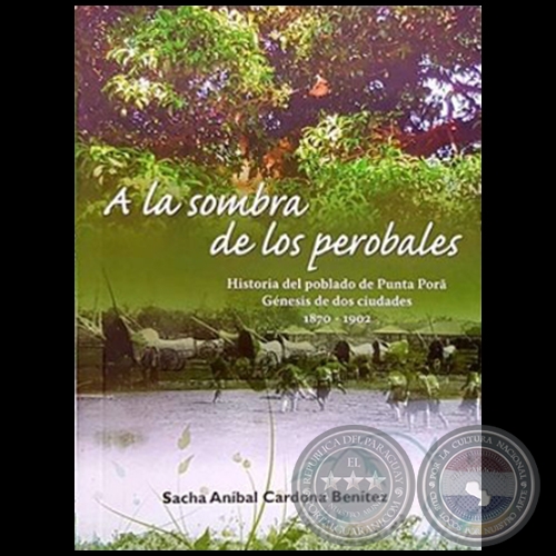 A LA SOMBRA DE LOS PEROBALES - Autor: SACHA ANÍBAL CARDONA BENÍTEZ - Año 2019